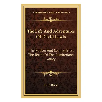 "The Life And Adventures Of David Lewis: The Robber And Counterfeiter, The Terror Of The Cumberl