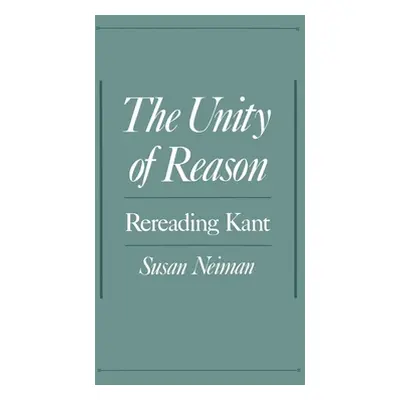 "The Unity of Reason: Rereading Kant" - "" ("Neiman Susan")