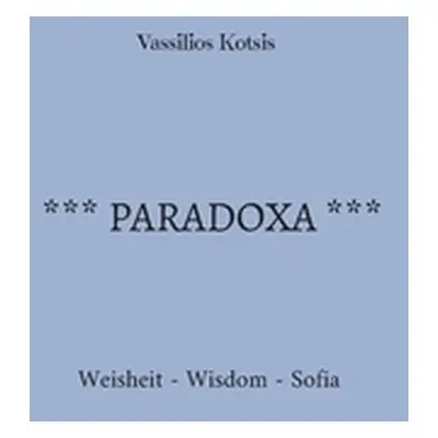 "Paradoxa: Weisheit - Wisdom - Sofia" - "" ("Kotsis Vassilios")