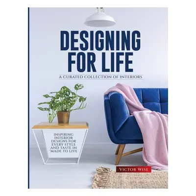 "Designing for Life: Inspiring Interior Designs for Every Style and Taste in Made to Live" - "" 