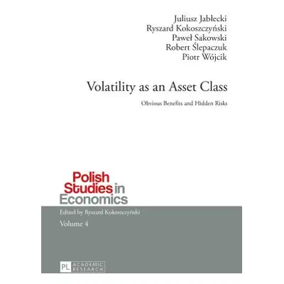 "Volatility as an Asset Class: Obvious Benefits and Hidden Risks" - "" ("Kokoszczynski Ryszard")