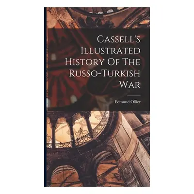 "Cassell's Illustrated History Of The Russo-turkish War" - "" ("Ollier Edmund")