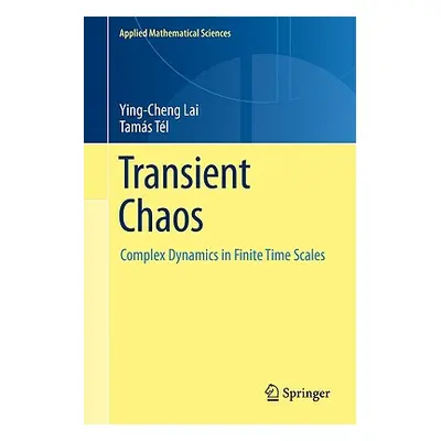 "Transient Chaos: Complex Dynamics on Finite-Time Scales" - "" ("Lai Ying-Cheng")