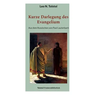 "Kurze Darlegung des Evangelium: Aus dem Russischen von Paul Lauterbach" - "" ("Tolstoi Leo N.")