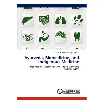 "Ayurveda, Biomedicine, and Indigenous Medicine" - "" ("Moreno-Leguizamon Carlos J.")