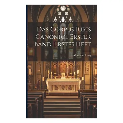 "Das Corpus Iuris Canonici, Erster Band. Erstes Heft" - "" ("Lang Alexander")