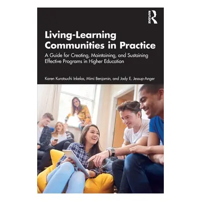 "Living-Learning Communities in Practice: A Guide for Creating, Maintaining, and Sustaining Effe