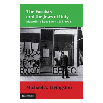 "The Fascists and the Jews of Italy: Mussolini's Race Laws, 1938-1943" - "" ("Livingston Michael