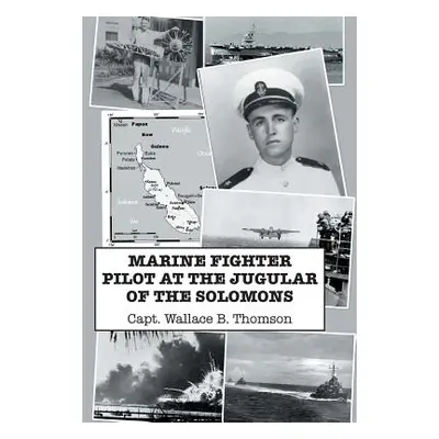 "Marine Fighter Pilot at the Jugular of the Solomons" - "" ("Thomson Capt Wallace B.")