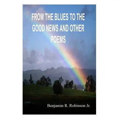 "From the Blues to the Good News and Other Poems" - "" ("Robinson Benjamin")