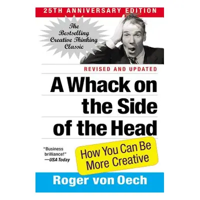 "A Whack on the Side of the Head: How You Can Be More Creative" - "" ("Von Oech Roger")