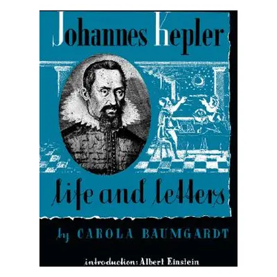 "Johannes Kepler Life and Letters" - "" ("Baumgardt Carola")