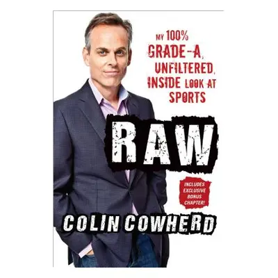 "Raw: My 100% Grade-A, Unfiltered, Inside Look at Sports" - "" ("Cowherd Colin")