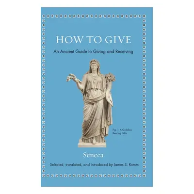 "How to Give: An Ancient Guide to Giving and Receiving" - "" ("Seneca")