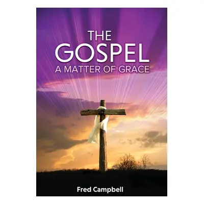 "The Gospel: A Matter of Grace" - "" ("Campbell Fred")