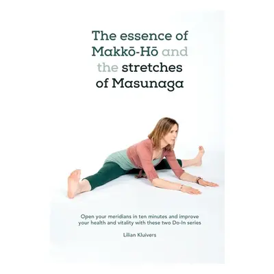 "The essence of Makkō-Hō and the stretches of Masunaga: Open your meridians in ten minutes and i