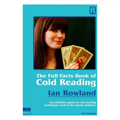 "The Full Facts Book Of Cold Reading: The definitive guide to how cold reading is used in the ps