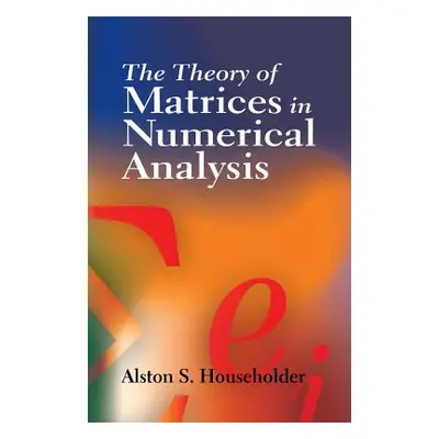 "The Theory of Matrices in Numerical Analysis" - "" ("Householder Alston Scott")