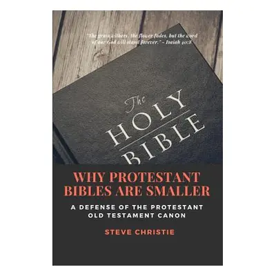 "Why Protestant Bibles Are Smaller: A Defense of the Protestant Old Testament Canon" - "" ("Chri