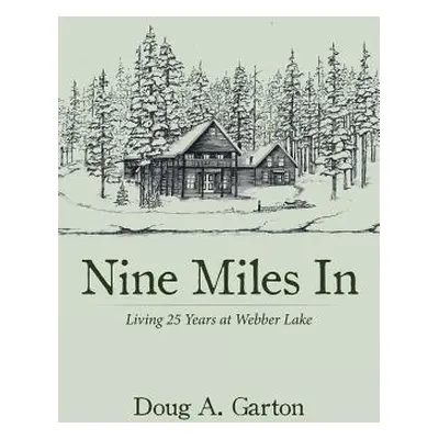 "Nine Miles In: Living 25 Years at Webber Lake" - "" ("Garton Doug a.")