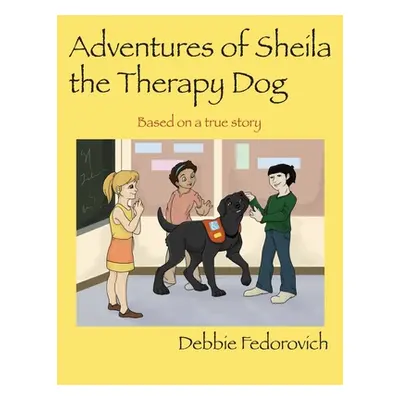 "The Adventures of Sheila the Therapy Dog" - "" ("Fedorovich Debbie")