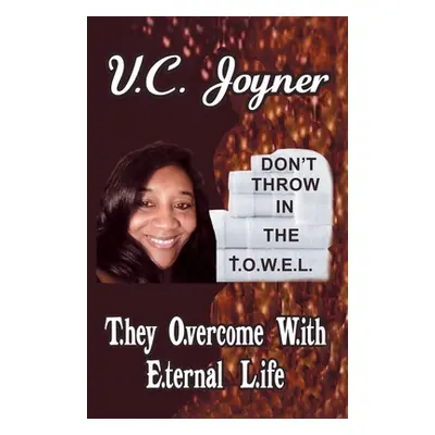 "Don't Throw in the T.O.W.E.L.: T.Hey O.Vercome W.Ith E.Ternal L.Ife" - "" ("Joyner V. C.")