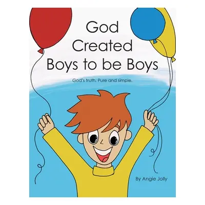 "God Created Boys to Be Boys: God's Truth. Pure and Simple." - "" ("Jolly Angie")