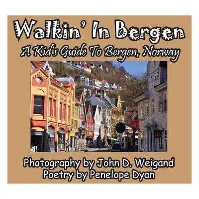 "Walkin' in Bergen, a Kid's Guide to Bergen, Norway" - "" ("Dyan Penelope")