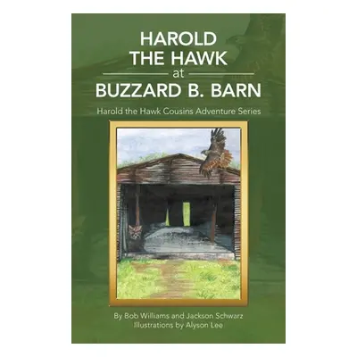 "Harold the Hawk at Buzzard B. Barn: Harold the Hawk Cousins Adventure Series" - "" ("Williams B