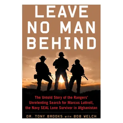 "Leave No Man Behind: The Untold Story of the Rangers' Unrelenting Search for Marcus Luttrell, t