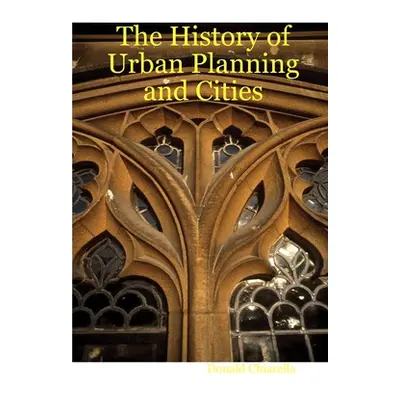 "The History of Urban Planning and Cities" - "" ("Chiarella Donald")