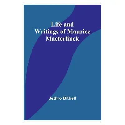 "Life and Writings of Maurice Maeterlinck" - "" ("Bithell Jethro")