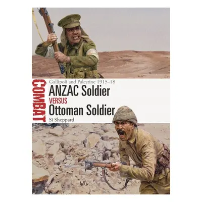 "Anzac Soldier Vs Ottoman Soldier: Gallipoli and Palestine 1915-18" - "" ("Sheppard Si")