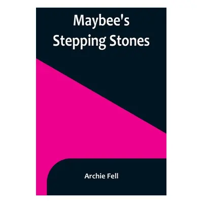 "Maybee's Stepping Stones" - "" ("Fell Archie")