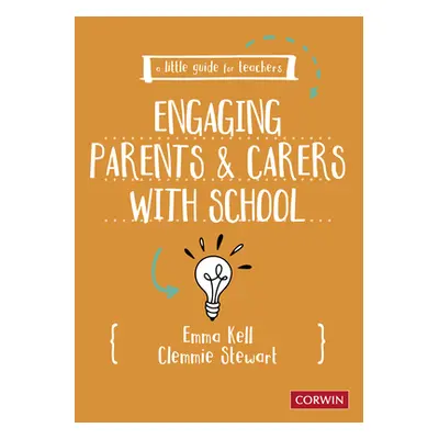 "A Little Guide for Teachers: Engaging Parents and Carers with School" - "" ("Kell Emma")