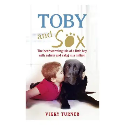 Toby and Sox - The heartwarming tale of a little boy with autism and a dog in a million (Turner 