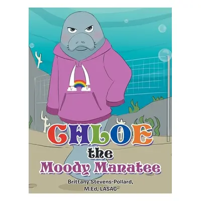 "Chloe the Moody Manatee" - "" ("Stevens-Pollard M. Ed Lasac Brittany")