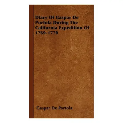 "Diary Of Gaspar De Portola During The California Expedition Of 1769-1770" - "" ("Portola Gaspar