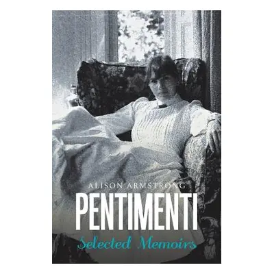 "Pentimenti: Selected Memoirs" - "" ("Armstrong Alison")