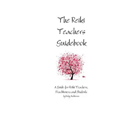 "The Reiki Teachers Guidebook: A Guide for Reiki Teachers, Practitioners and Students" - "" ("Ma