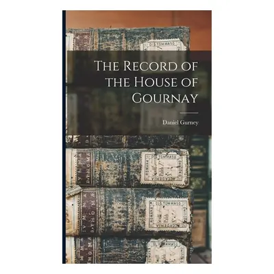 "The Record of the House of Gournay" - "" ("Gurney Daniel")