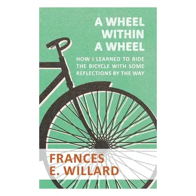 "A Wheel within a Wheel - How I learned to Ride the Bicycle with Some Reflections by the Way" - 