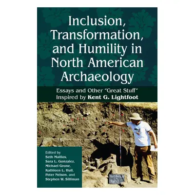 "Inclusion, Transformation, and Humility in North American Archaeology: Essays and Other Great S