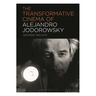 "The Transformative Cinema of Alejandro Jodorowsky" - "" ("Melnyk George")