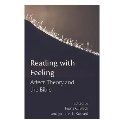 "Reading with Feeling: Affect Theory and the Bible" - "" ("Black Fiona C.")