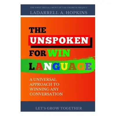 "The Unspoken For Win Language: A Universal Approach to Winning Any Conversation" - "" ("Hopkins