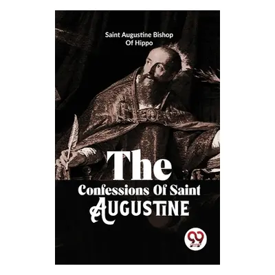 "The Confessions Of Saint Augustine" - "" ("Augustine Bishop Of Hippo Saint")