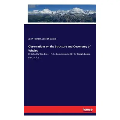 "Observations on the Structure and Oeconomy of Whales: By John Hunter, Esq. F. R. S.; Communicat