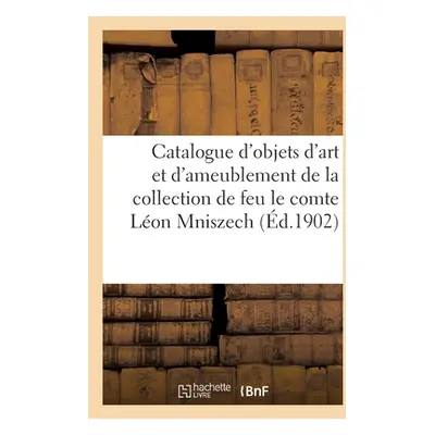 "Catalogue d'Objets d'Art Et d'Ameublement, Bijoux, Siges Et Meubles, Rideaux, Tapis: de la Coll