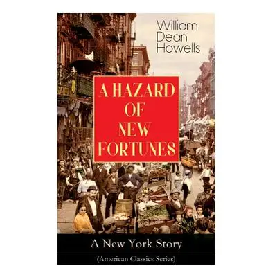 "A HAZARD OF NEW FORTUNES - A New York Story (American Classics Series)" - "" ("Howells William 